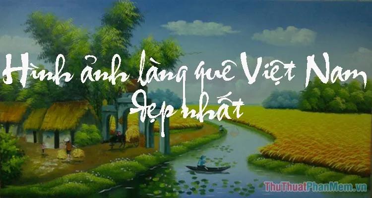 Hình ảnh làng quê Việt Nam - Tuyển tập những khoảnh khắc đẹp nhất về làng quê Việt Nam, mang đậm nét truyền thống và bình yên.