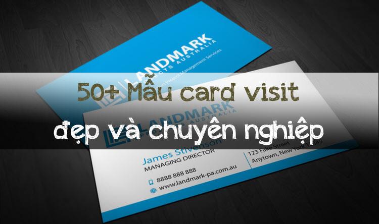 Hơn 50 mẫu card visit đẹp, chuyên nghiệp và đẳng cấp, mang đến sự lựa chọn hoàn hảo cho doanh nghiệp của bạn