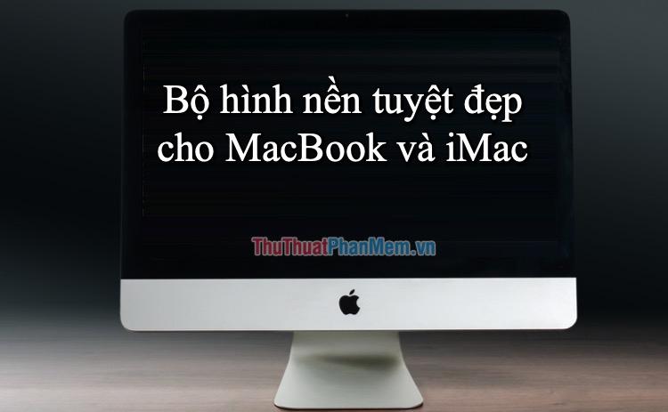 Bộ sưu tập hình nền ấn tượng dành cho MacBook và iMac