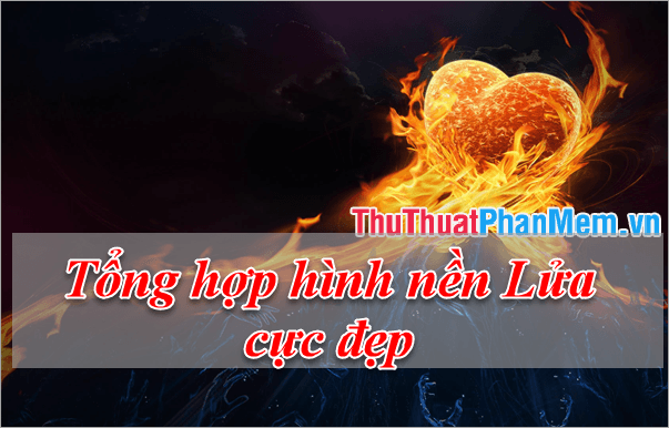 Bộ sưu tập hình nền Lửa đẹp mê hồn