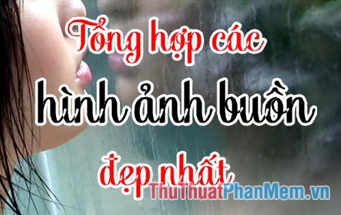 Tuyển tập những hình ảnh buồn đẹp nhất, chứa đựng cảm xúc sâu lắng