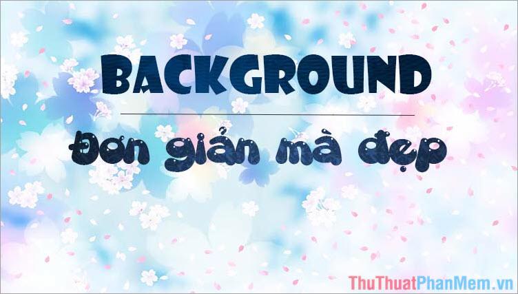 Hơn 50 mẫu background đơn giản nhưng đẹp mắt