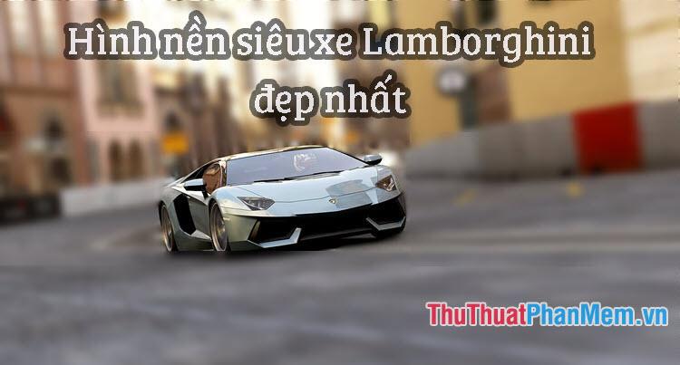 Bộ sưu tập hình nền siêu xe Lamborghini tuyệt đẹp dành cho người yêu xe