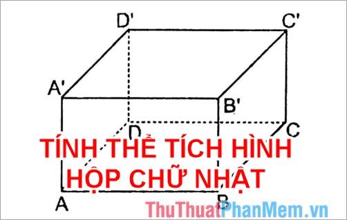 Khám phá công thức tính thể tích hình hộp chữ nhật và cách áp dụng một cách chính xác nhất.