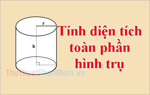 Phương pháp tính diện tích toàn phần của hình trụ