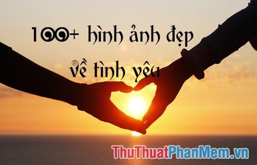 Khám phá vẻ đẹp của tình yêu qua 100+ hình ảnh đẹp - Những khoảnh khắc đẹp nhất về tình yêu