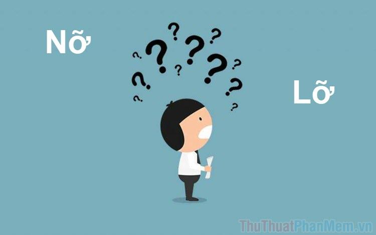 Nỡ hay Lỡ? Từ nào mới là chuẩn chính tả tiếng Việt?