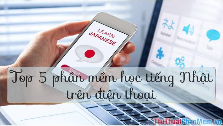 Khám phá 5 ứng dụng học tiếng Nhật hàng đầu trên điện thoại, được ưa chuộng nhất hiện nay