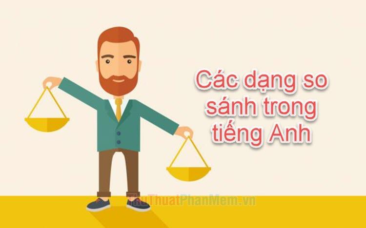 Các loại so sánh trong tiếng Anh - Hướng dẫn cách dùng và ví dụ minh họa