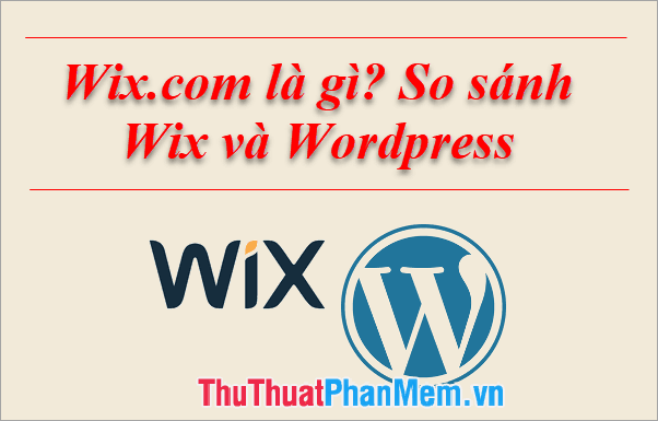 Wix.com là gì? Hãy cùng so sánh Wix và WordPress để khám phá công cụ thiết kế website nào thực sự vượt trội hơn.