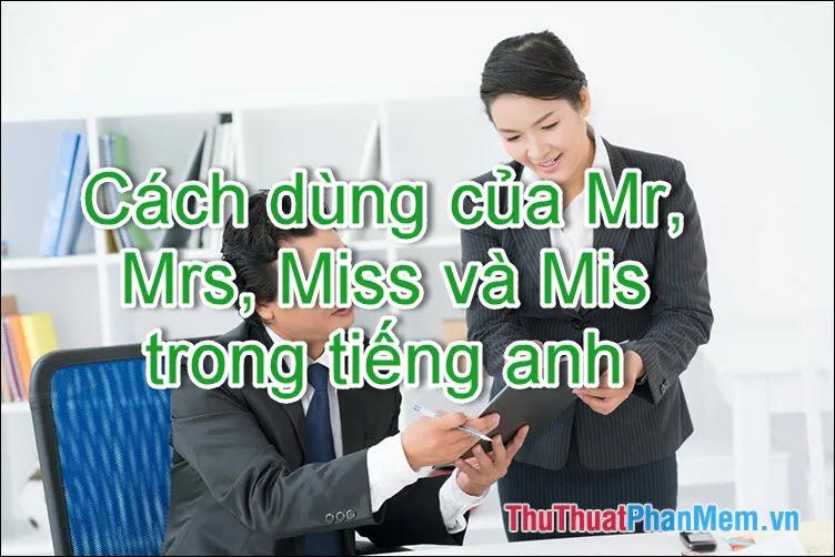 Mr, Mrs, Ms, Miss là gì? Cách sử dụng chúng trong tiếng Anh một cách chính xác và hiệu quả.