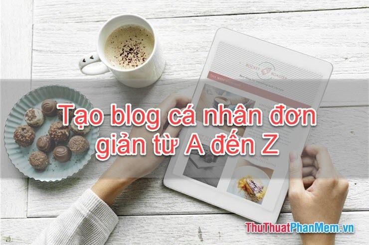 Hướng dẫn chi tiết cách tạo Blog cá nhân đơn giản từ A đến Z