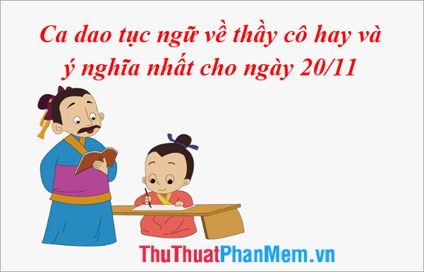 Những câu ca dao, tục ngữ về thầy cô ý nghĩa và sâu sắc nhất dành cho ngày Nhà giáo Việt Nam 20/11