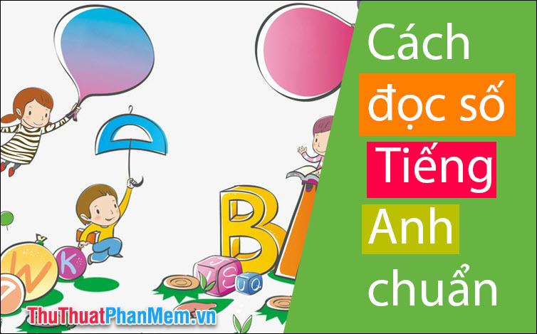 Cách đọc số trong Tiếng Anh chuẩn