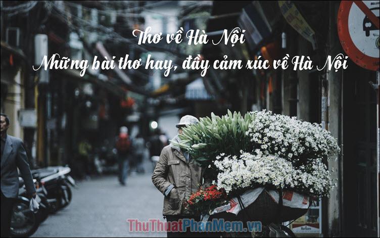 Thơ về Hà Nội - Tuyển tập những bài thơ đặc sắc, giàu cảm xúc về mảnh đất Thăng Long