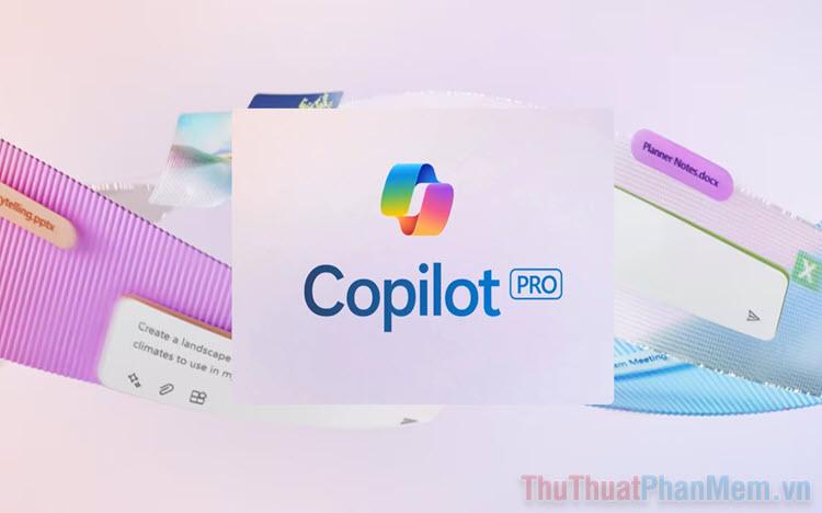 Copilot (miễn phí) và Copilot Pro khác nhau như thế nào? Liệu có nên nâng cấp lên bản Pro?