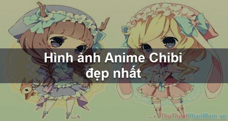 Hình ảnh Anime Chibi - Tuyển tập những hình ảnh Anime Chibi đẹp và đáng yêu nhất