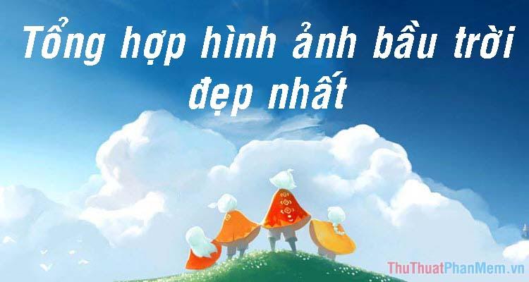 Khám phá vẻ đẹp của bầu trời - Tuyển tập những hình ảnh bầu trời đẹp nhất