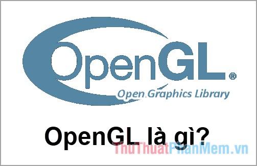 Khám phá OpenGL (Open Graphics Library): Thư viện đồ họa mạnh mẽ