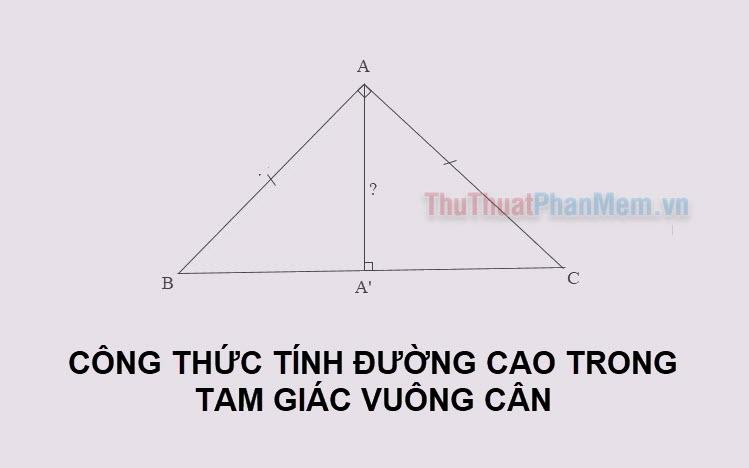 Công thức tính đường cao trong tam giác vuông cân & Ví dụ minh họa chi tiết