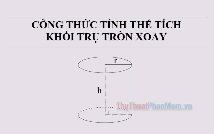 Công thức tính thể tích khối trụ tròn xoay và các ví dụ minh họa