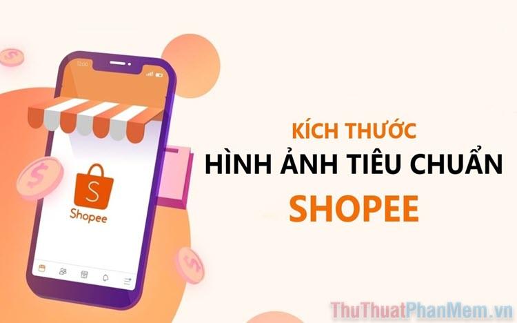 Kích thước ảnh sản phẩm Shopee đạt chuẩn