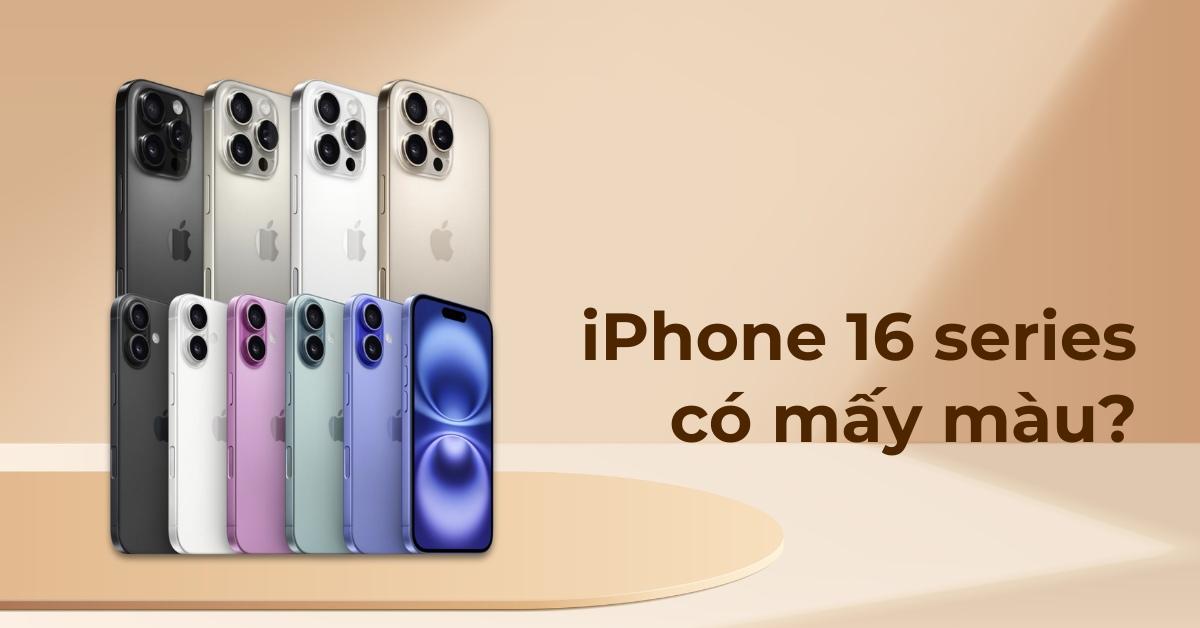 iPhone 16 có bao nhiêu màu sắc? Khám phá bảng màu chi tiết từng phiên bản