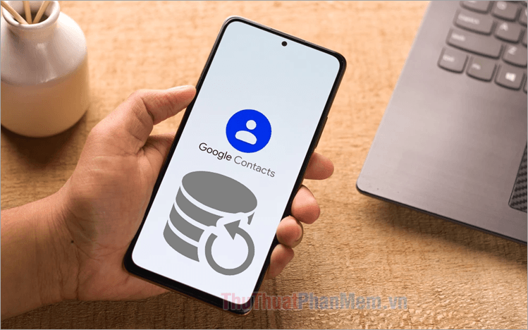 Hướng dẫn đơn giản để sao lưu và khôi phục danh bạ Google