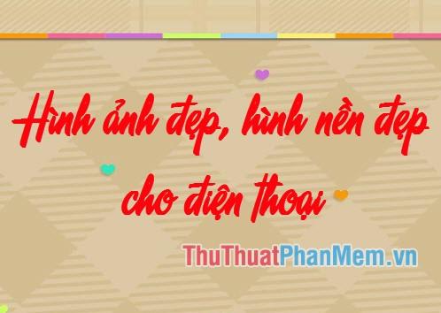 Khám phá bộ sưu tập hình ảnh đẹp, hình nền chất lượng cao dành cho điện thoại, mang đến sự mới mẻ và phong cách riêng cho thiết bị của bạn.