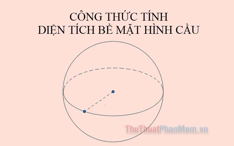 Khám phá công thức tính diện tích bề mặt hình cầu kèm ví dụ minh họa chi tiết