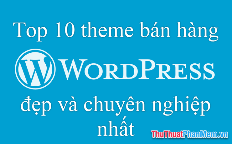 Top 10 Theme Wordpress bán hàng đẹp và chuyên nghiệp nhất năm 2025