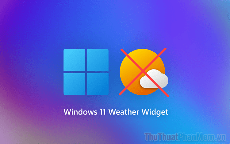 Hướng dẫn tắt widget thời tiết trên Windows 11