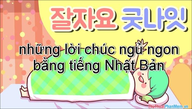 Những lời chúc ngủ ngon bằng tiếng Nhật ý nghĩa và độc đáo