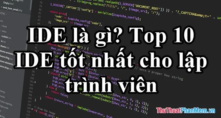 Khám phá IDE: Khái niệm và danh sách 10 công cụ lập trình hàng đầu dành cho developer