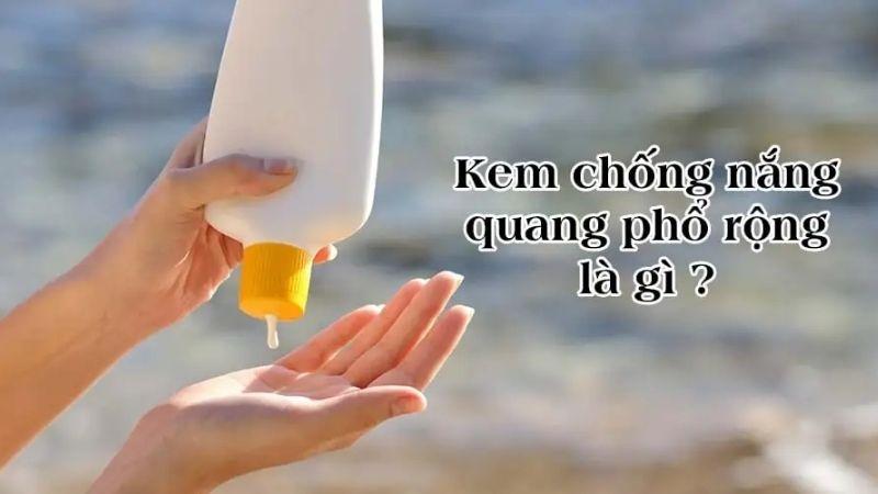 Khám phá 8 loại kem chống nắng phổ rộng hiệu quả nhất cho làn da khỏe mạnh