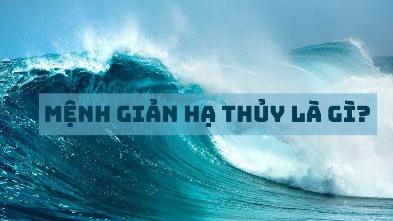 Giản Hạ Thủy là gì? Khám phá vận mệnh của những người mang mệnh Giản Hạ Thủy