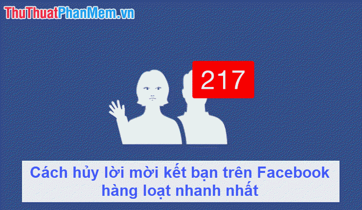 Hướng dẫn cách hủy lời mời kết bạn hàng loạt trên Facebook nhanh chóng và hiệu quả.