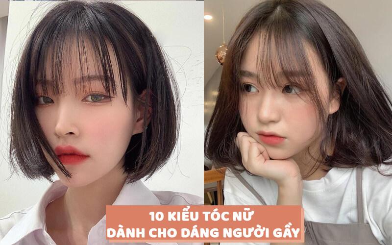 10 kiểu tóc nữ đẹp và thời thượng cho vóc dáng gầy đang được ưa chuộng hiện nay