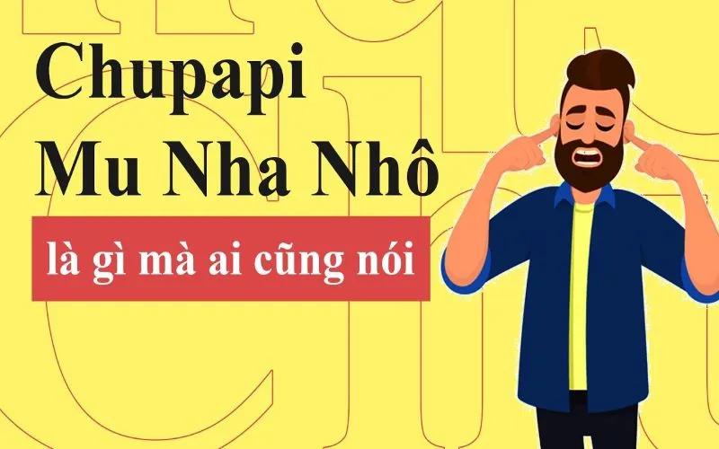 'Chu pa pi mô nha nhố' mang ý nghĩa gì?