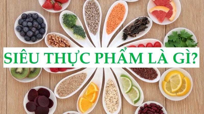 Siêu thực phẩm (superfoods) là gì? Lợi ích và cách sử dụng hiệu quả