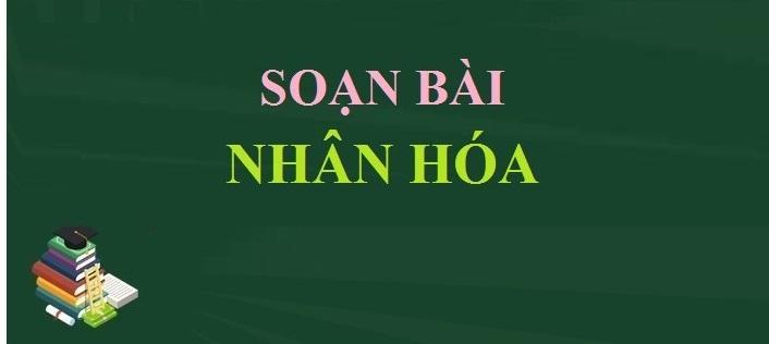 Top 6 Bài soạn "Nhân hóa" lớp 6 tinh tuyển nhất