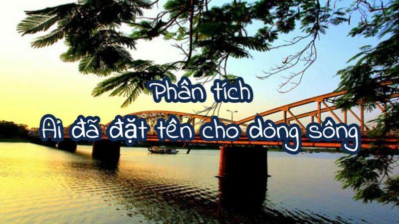 Top 4 chuyên đề phân tích sâu sắc trong tác phẩm "Ai đã đặt tên cho dòng sông" không thể bỏ qua