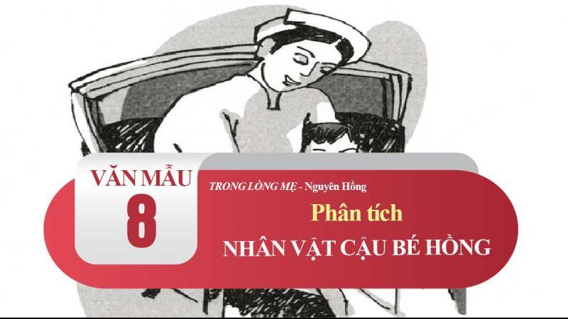 Tuyển chọn 10 bài phân tích sâu sắc nhất về nhân vật chú bé Hồng trong trích đoạn 'Trong lòng mẹ' của Nguyên Hồng