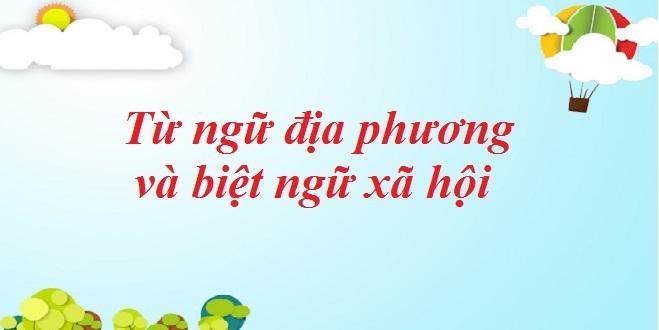 Top 5 bài soạn đặc sắc về "Từ ngữ địa phương và biệt ngữ xã hội" nên đọc