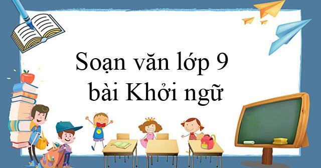Tuyển chọn 6 bài soạn "Khởi ngữ" lớp 9 ấn tượng nhất