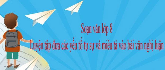 6 Bài Hướng Dẫn Mẫu Hay Nhất Về Kết Hợp Yếu Tố Tự Sự Và Miêu Tả Trong Văn Nghị Luận Lớp 8