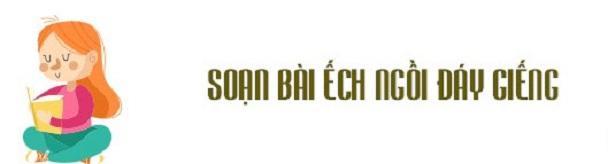 Top 6 Bài phân tích sâu sắc truyện ngụ ngôn "Ếch ngồi đáy giếng" dành cho học sinh lớp 6