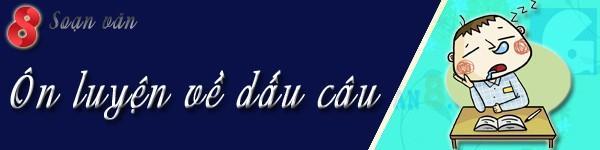 Tuyển tập 6 bài soạn mẫu "Ôn luyện dấu câu" lớp 8 đặc sắc nhất