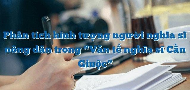 12 Bài phân tích xuất sắc nhất về hình tượng người nông dân trong kiệt tác "Văn tế nghĩa sĩ Cần Giuộc" - Nguyễn Đình Chiểu (Dành cho học sinh lớp 11)