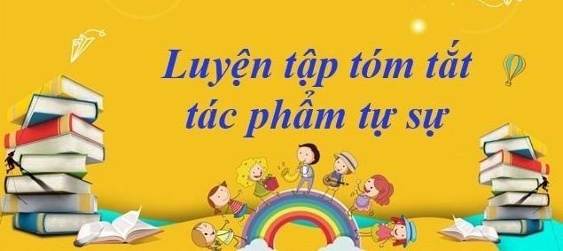 Top 6 bài soạn luyện tập tóm tắt tác phẩm tự sự lớp 9 đáng tham khảo nhất
